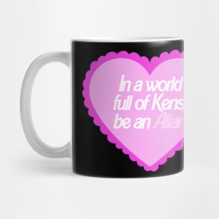 In A World Full Of Kens Be An Allan Barbie Mug